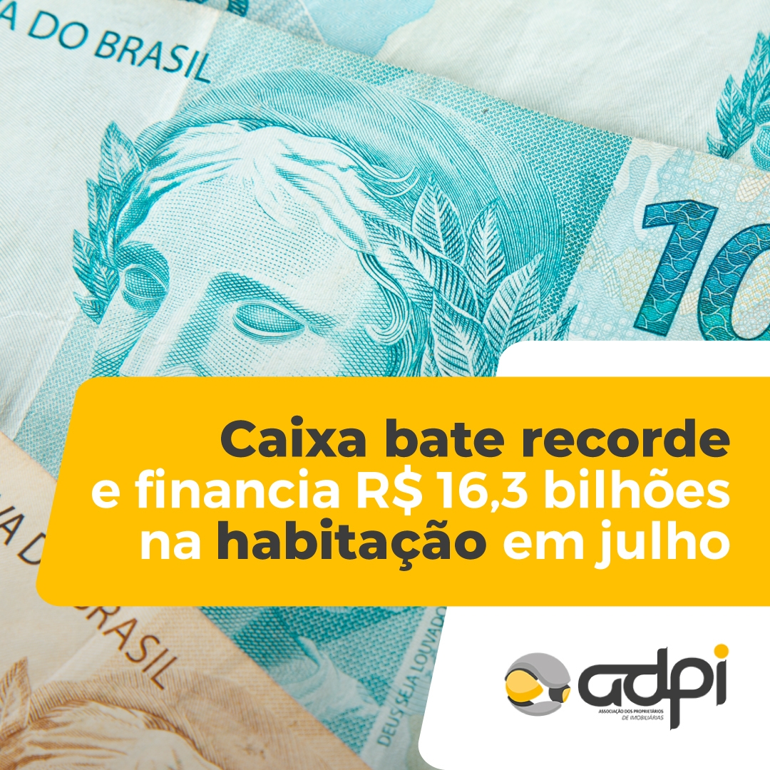  Caixa bate recorde e financia R$ 16,3 bilhões na habitação em julho