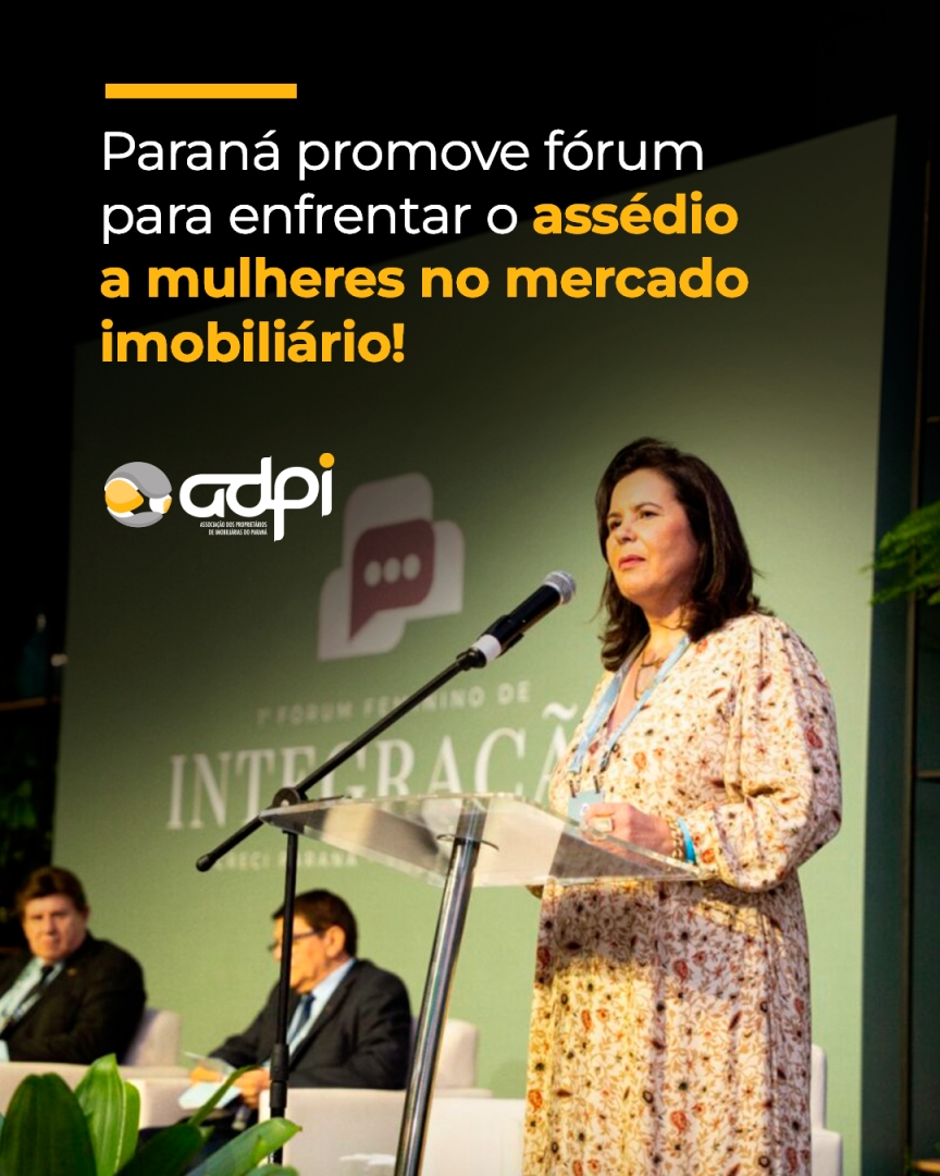 Paraná promove fórum para enfrentar o assédio a mulheres no mercado imobiliário!