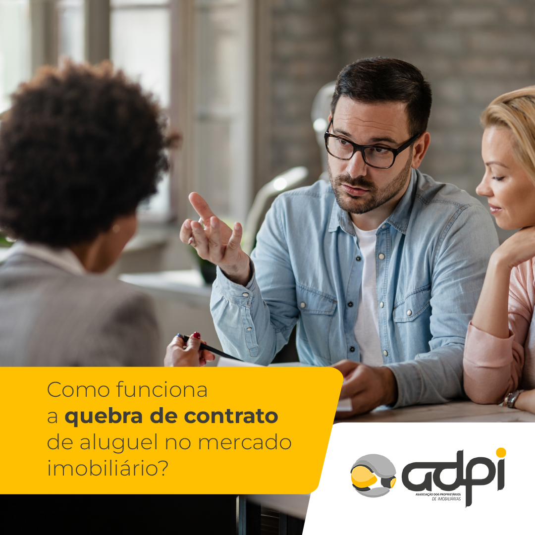 ADPI Explica: Como funciona a quebra de contrato de aluguel no mercado imobiliário?